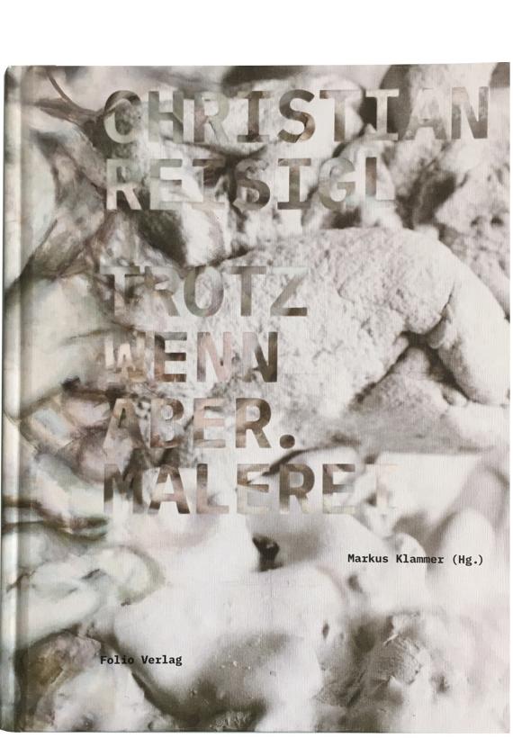 Christan Reisigl. Trotz wenn aber. Malerei